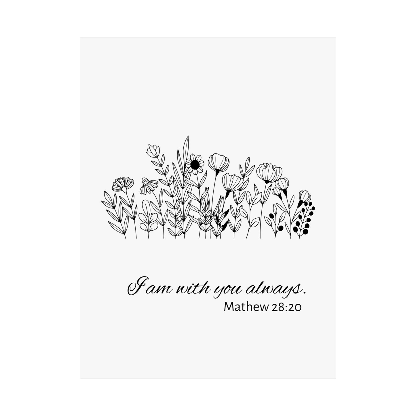 I am with you always. Mathew 28:20 Poster