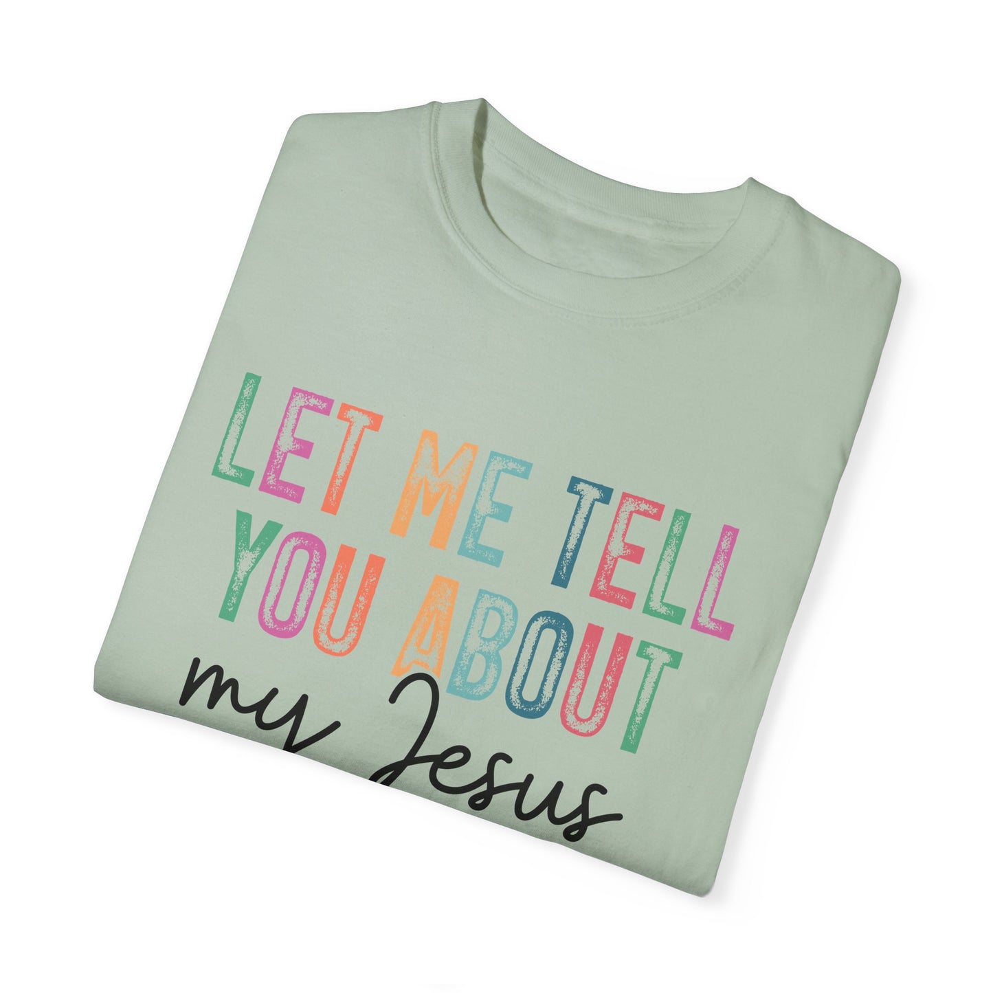 Let Me Tell You About My Jesus T-Shirt, Christian Apparel, Faith-based Gift, Casual Wear