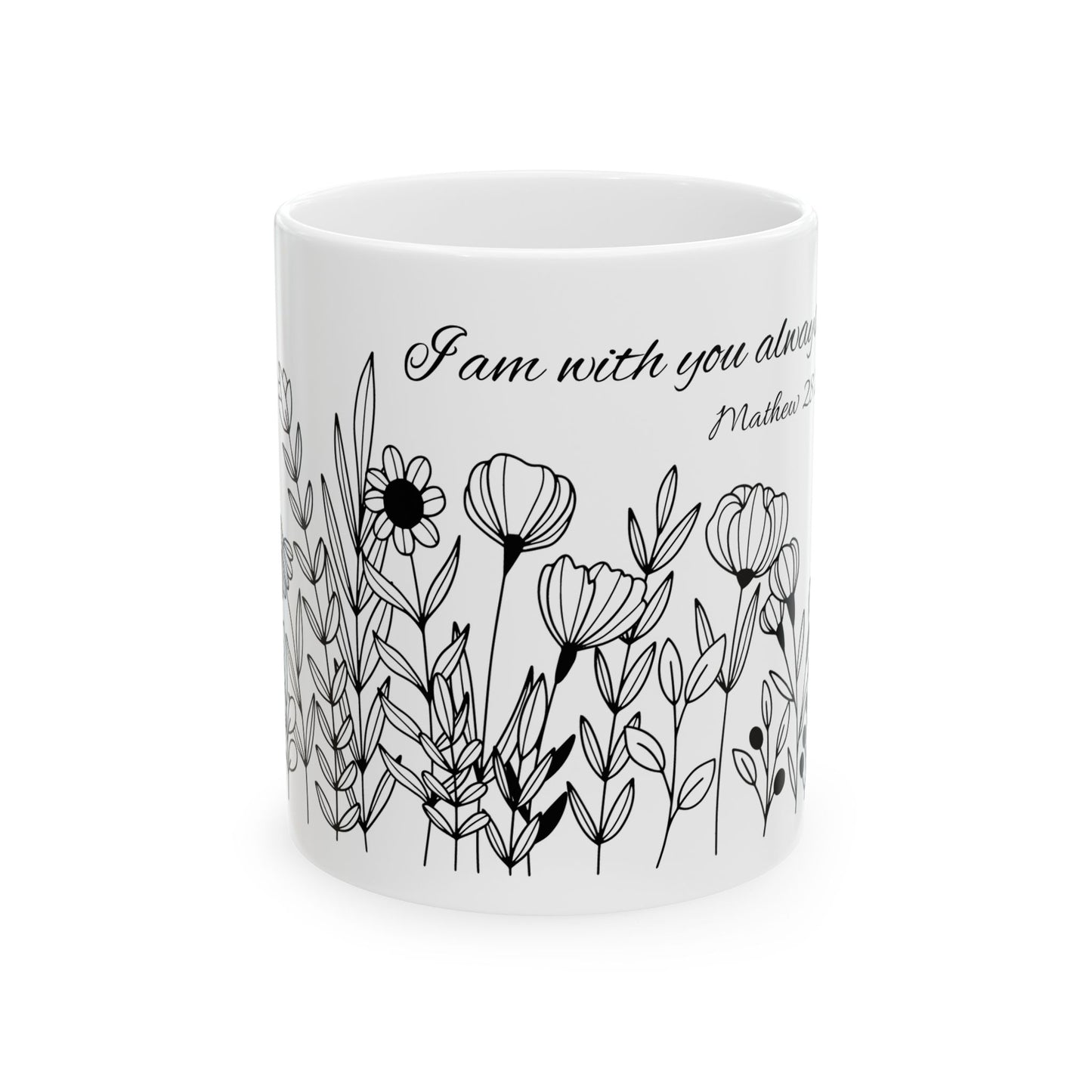 I am with you always. Mathew 28:20 Ceramic Coffee Mug, 11oz