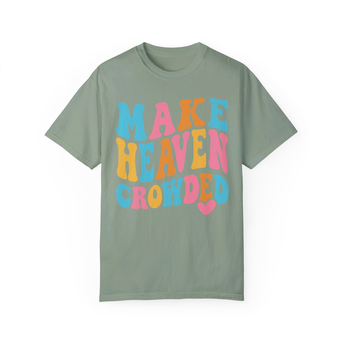 Make Heaven Crowded Comfort Colors T-shirt