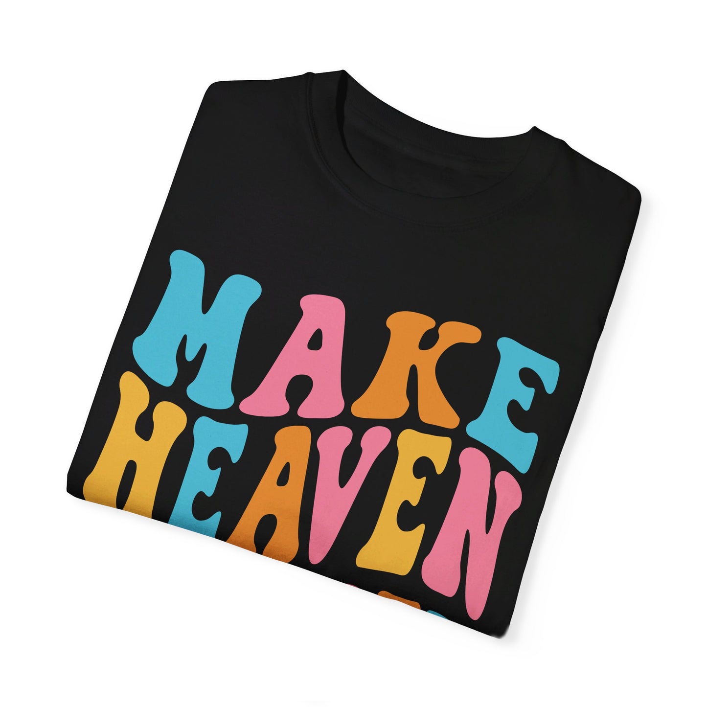 Make Heaven Crowded Comfort Colors T-shirt