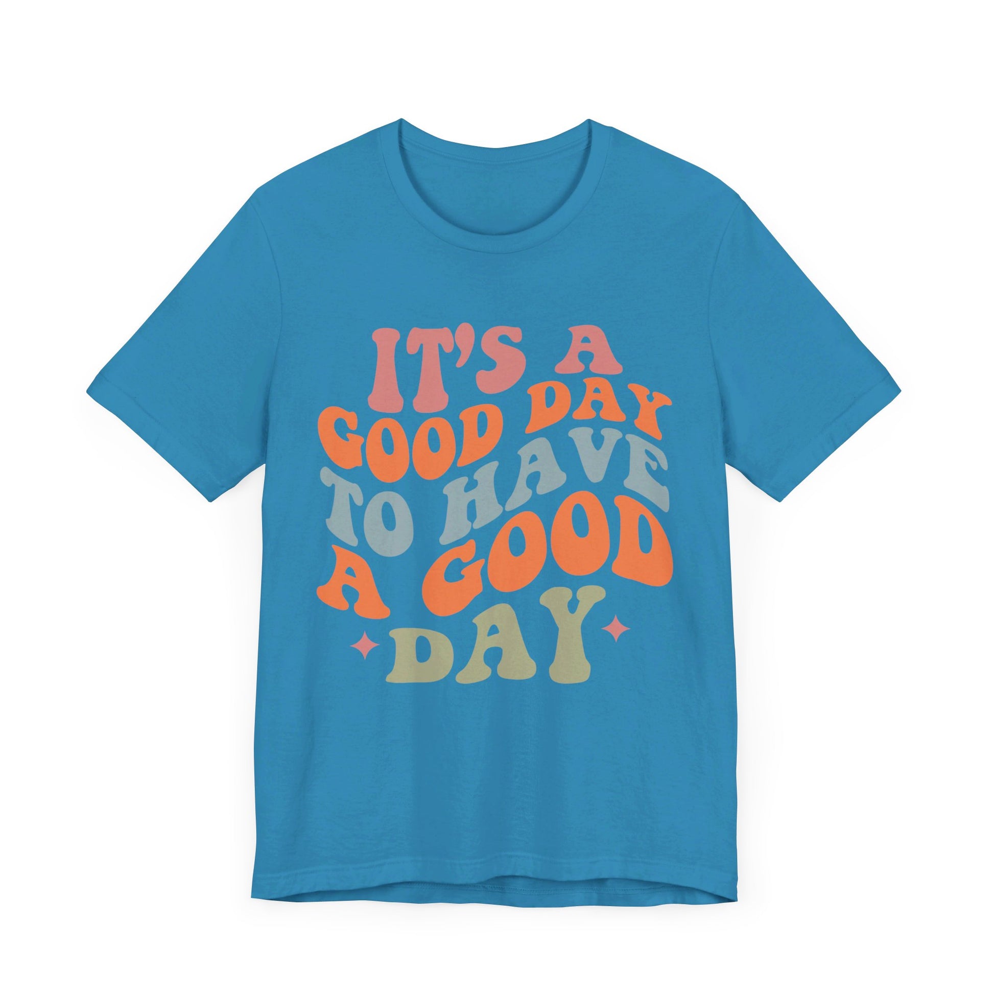 It's A good Day to Have A Good Day Short Sleeve Tee
