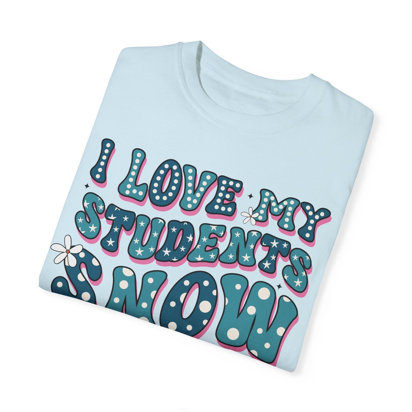I love My Students Snow Much Comfort Color T-shirt