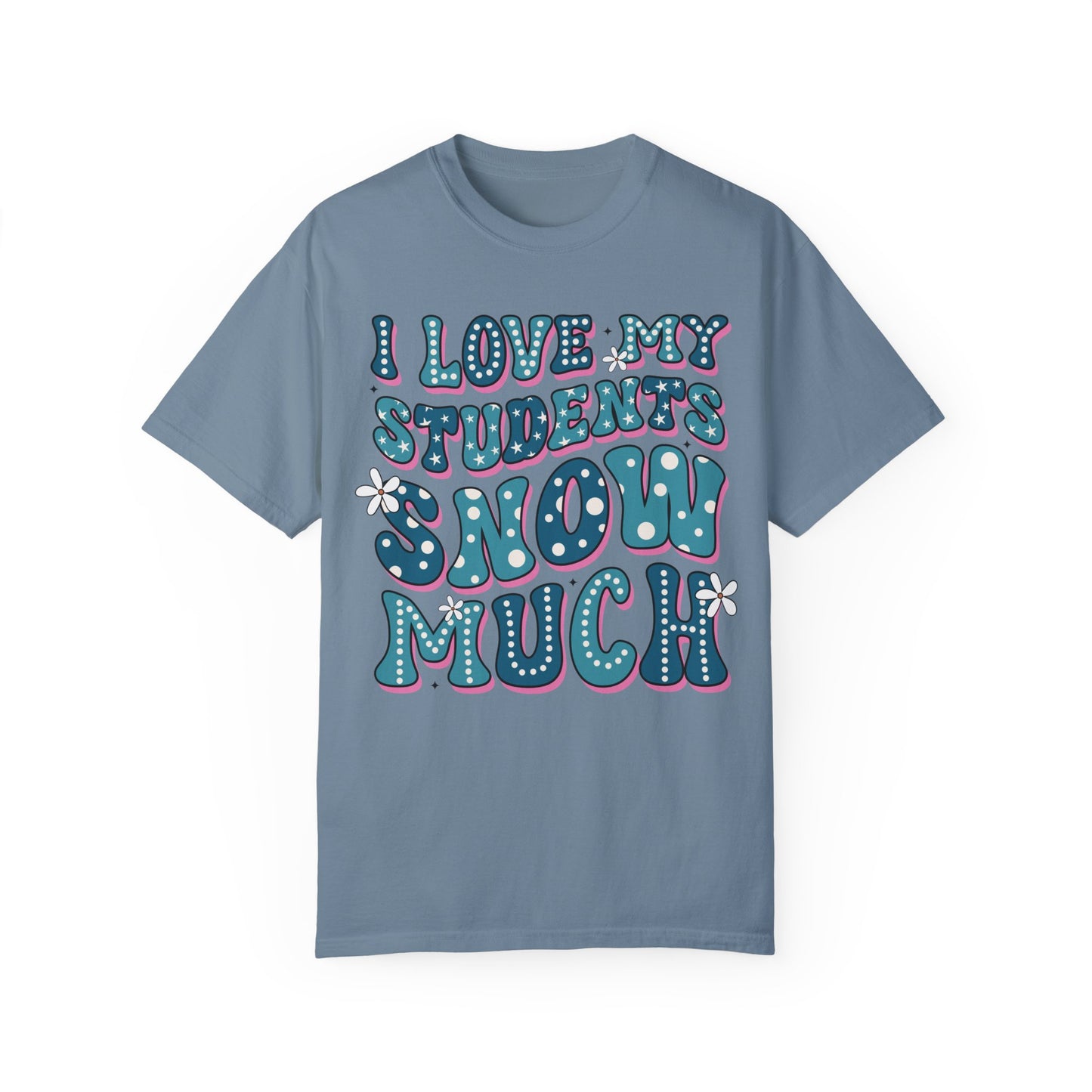 I love My Students Snow Much Comfort Color T-shirt
