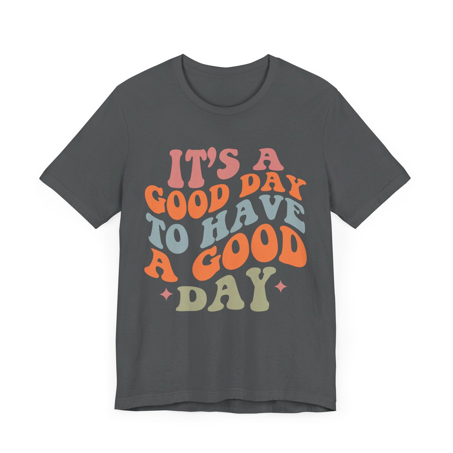 It's A good Day to Have A Good Day Short Sleeve Tee