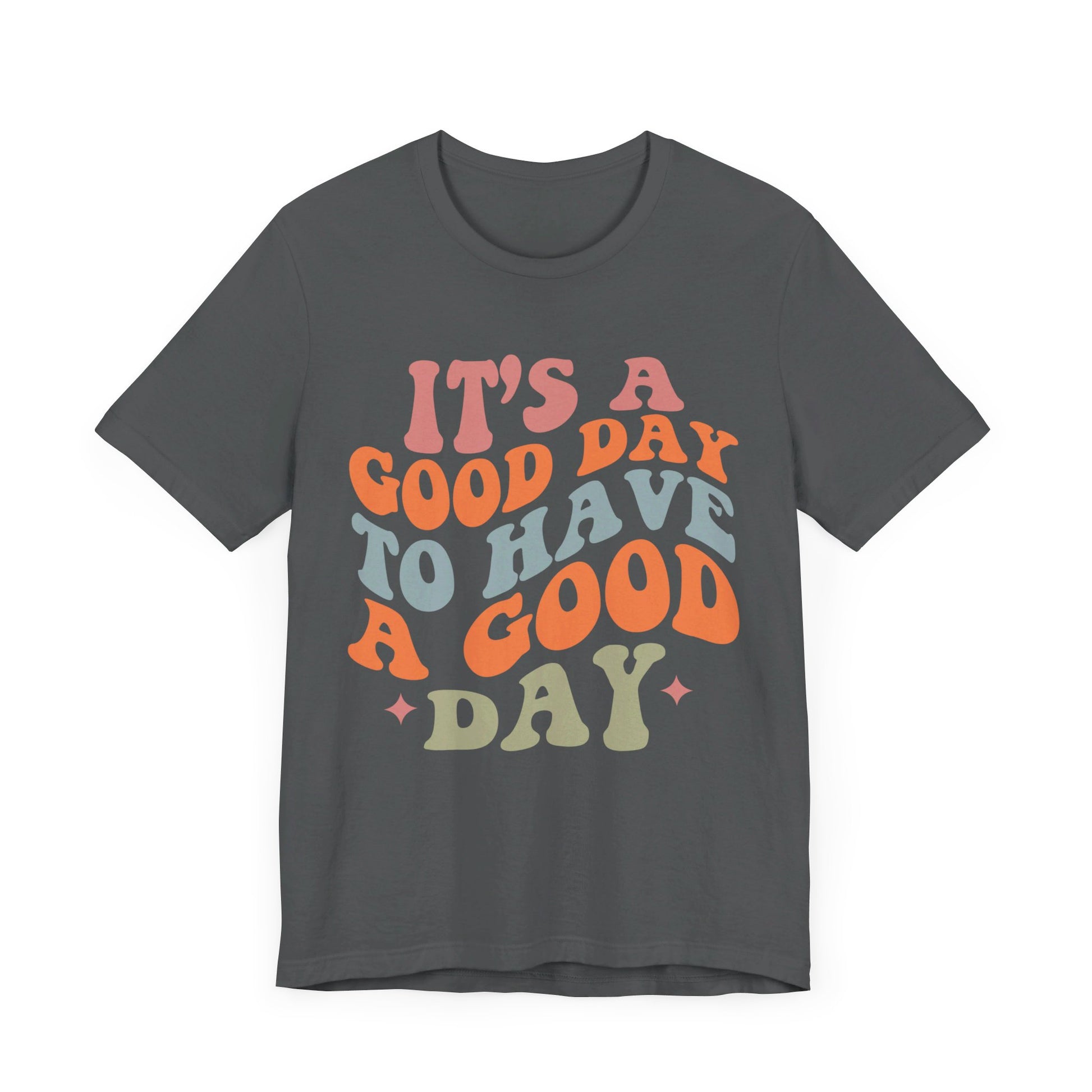It's A good Day to Have A Good Day Short Sleeve Tee