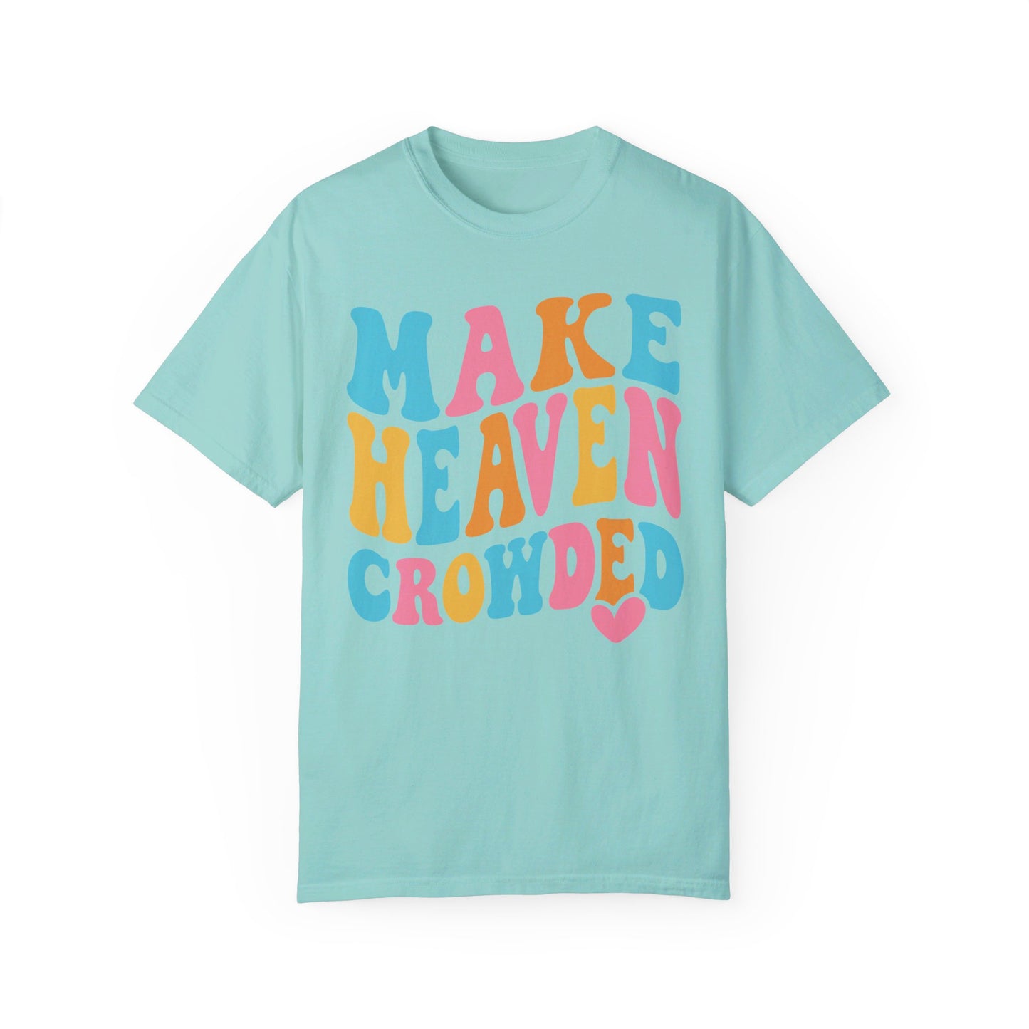Make Heaven Crowded Comfort Colors T-shirt