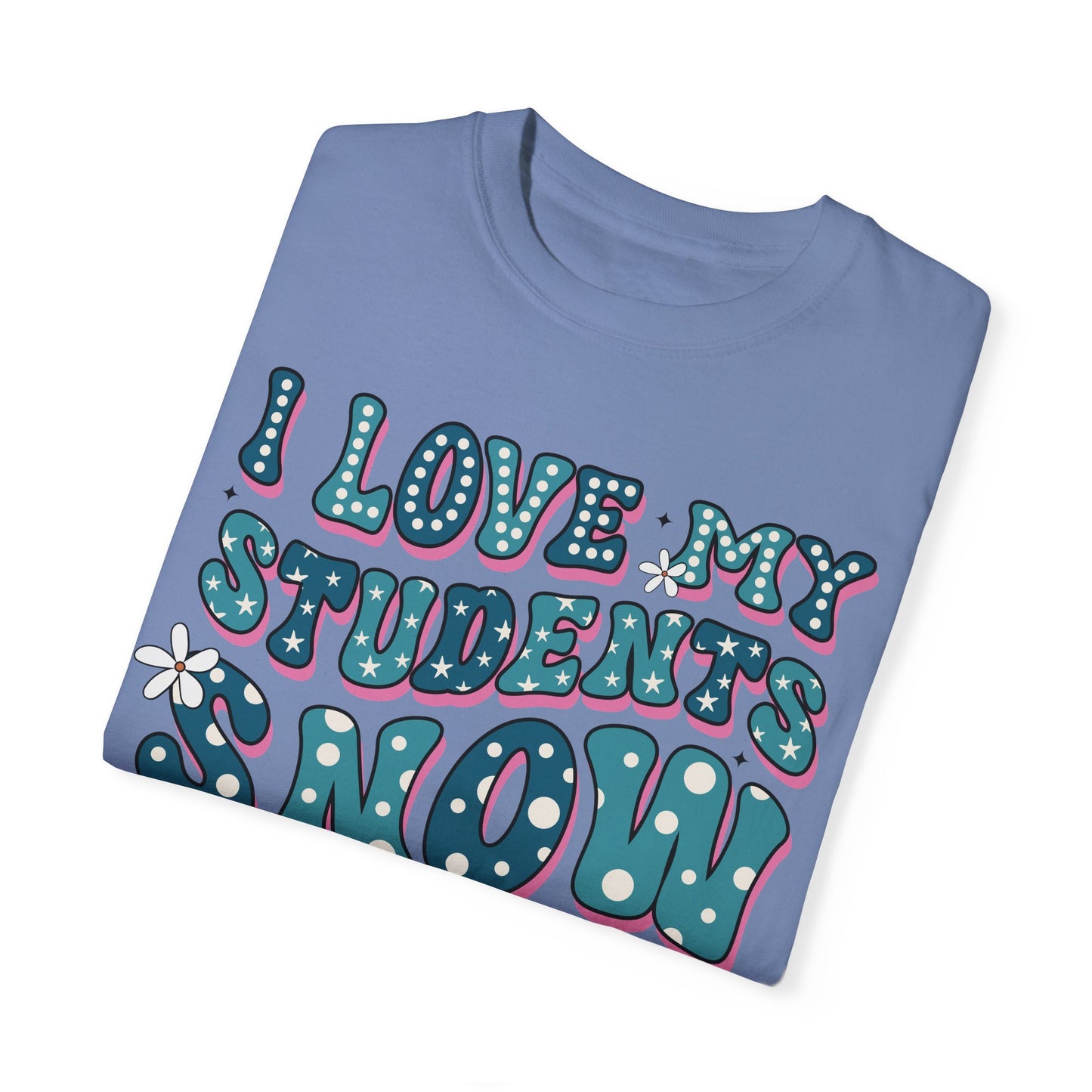 I love My Students Snow Much Comfort Color T-shirt