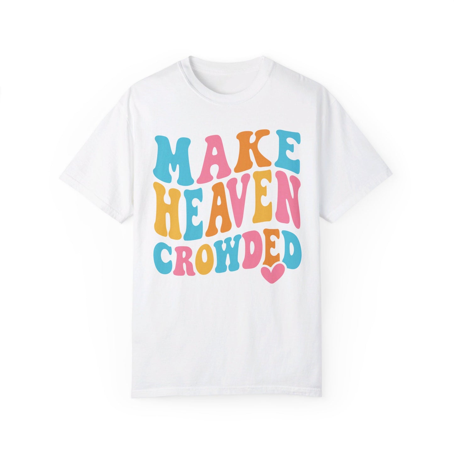 Make Heaven Crowded Comfort Colors T-shirt