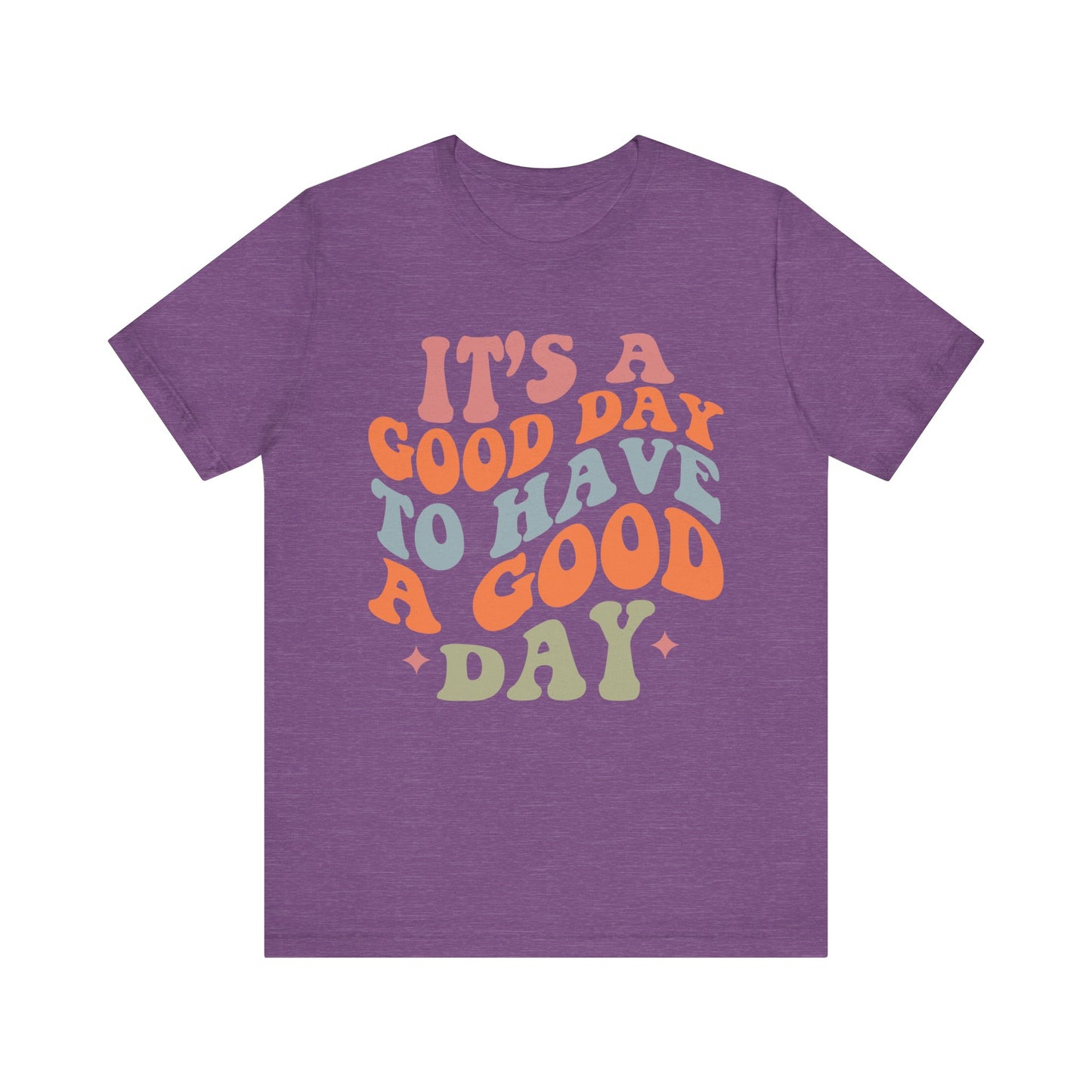 It's A good Day to Have A Good Day Short Sleeve Tee