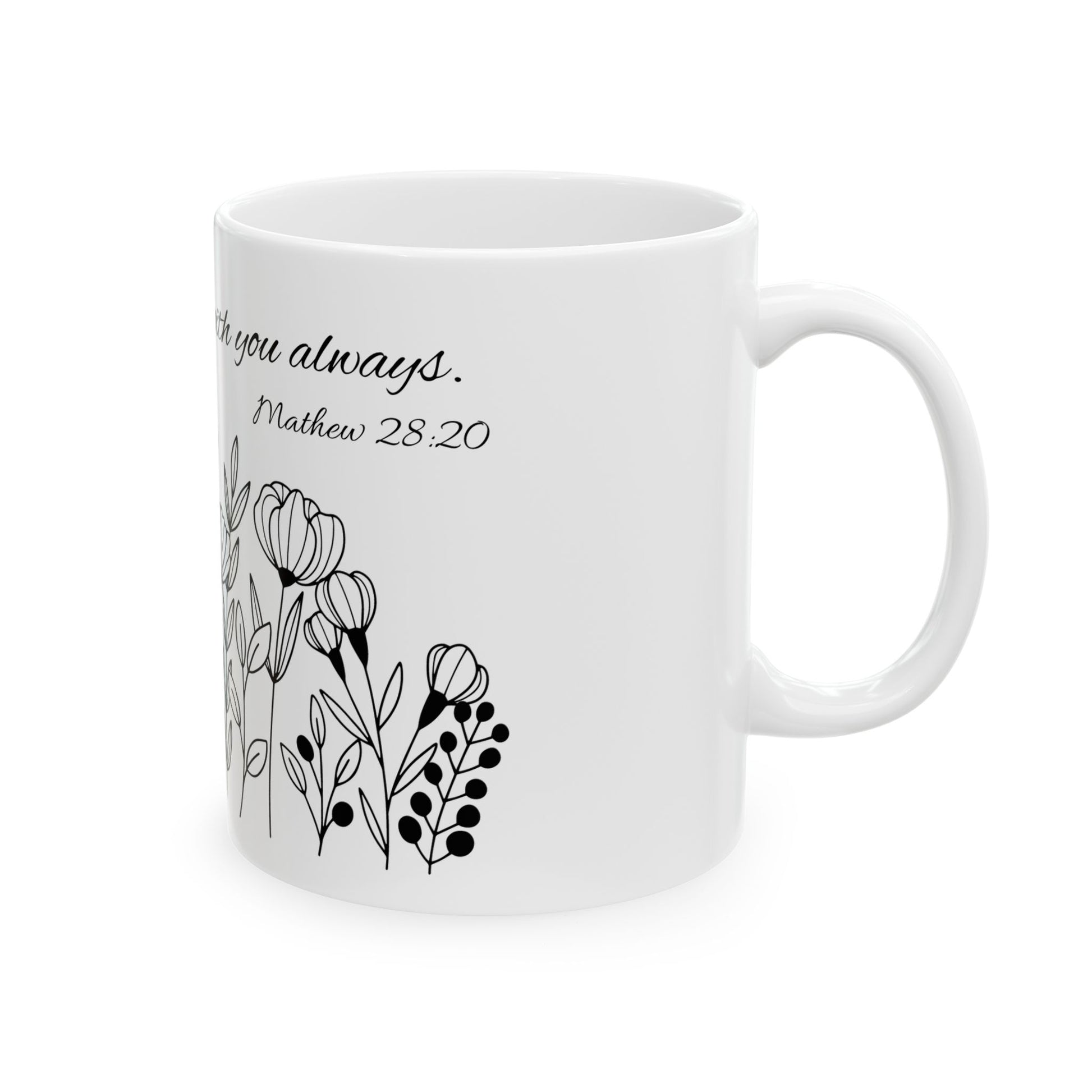 I am with you always. Mathew 28:20 Ceramic Coffee Mug, 11oz