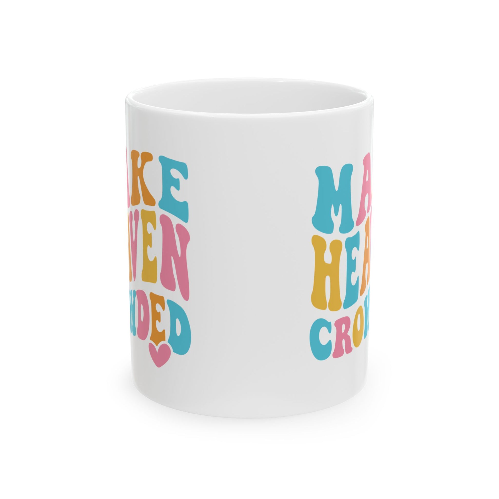 Make Heaven Crowded Ceramic Mug, 11oz