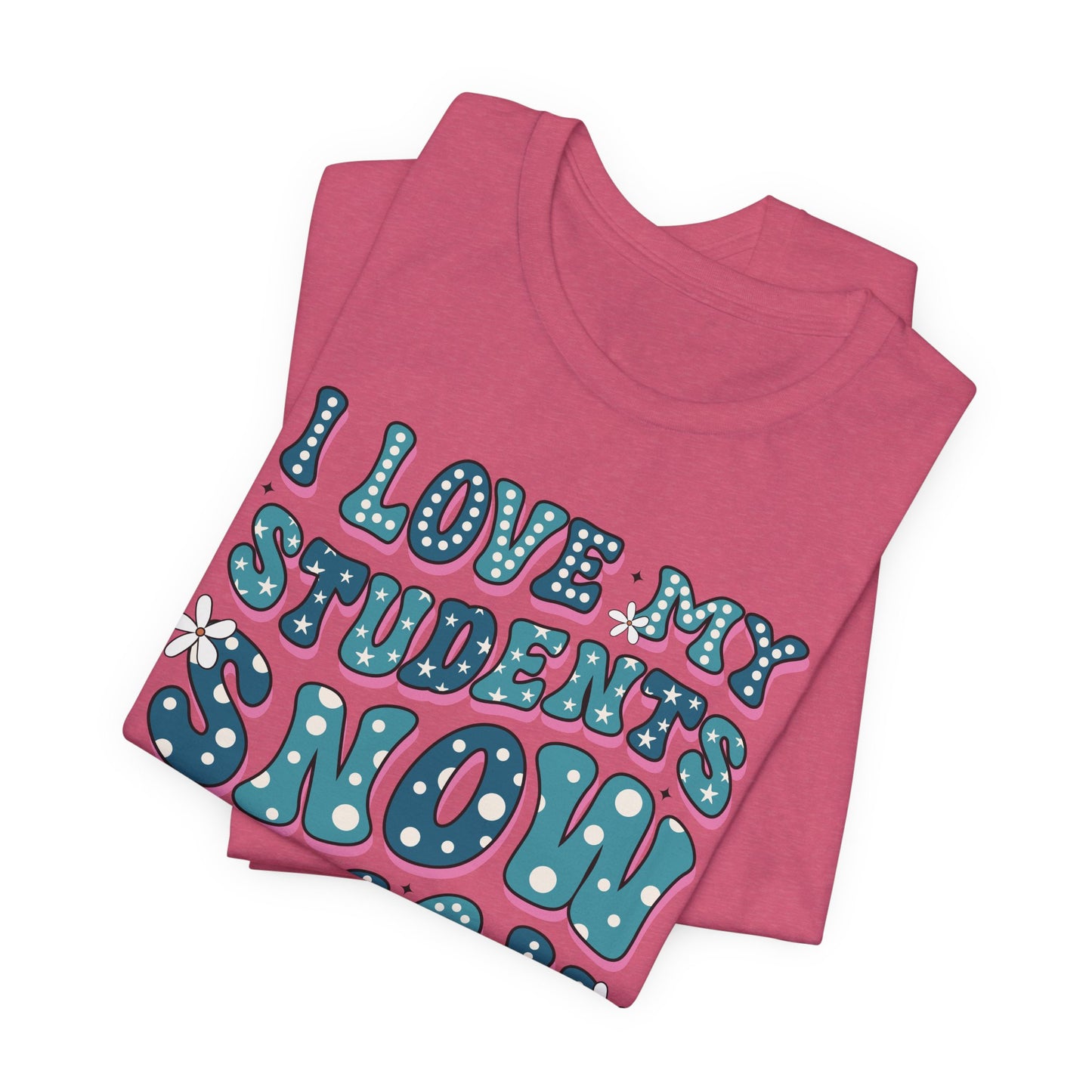 I love My Students Snow Much Jersey Short Sleeve Tee/ Bella Canvas