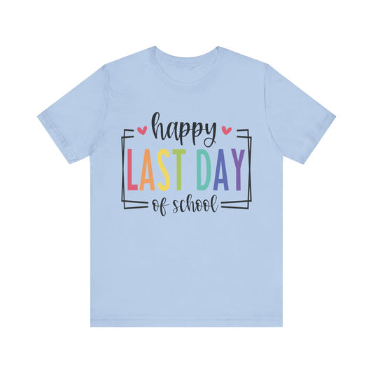 Happy Last Day of School Short Sleeve Tee