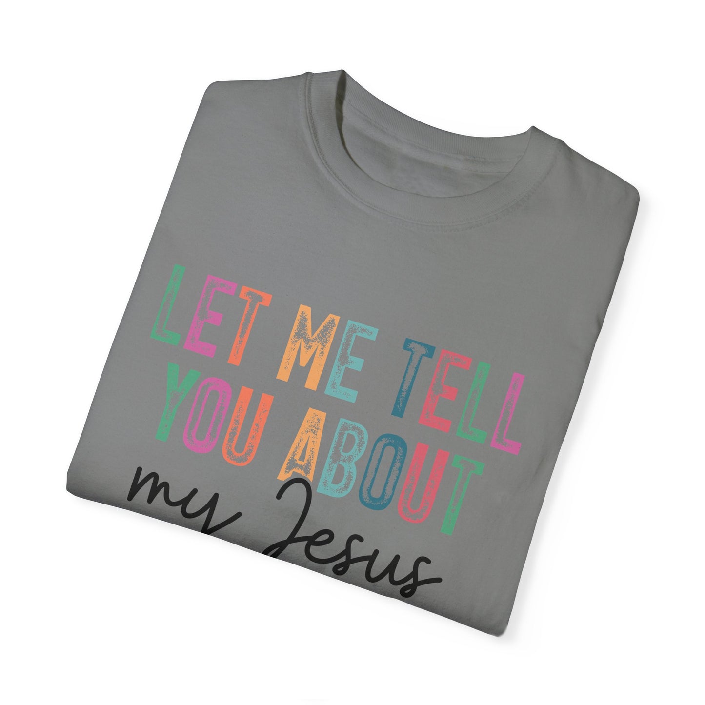 Let Me Tell You About My Jesus T-Shirt, Christian Apparel, Faith-based Gift, Casual Wear