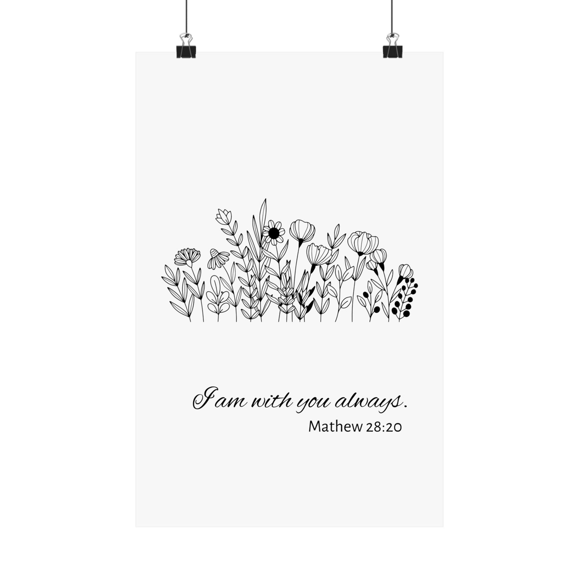 I am with you always. Mathew 28:20 Poster