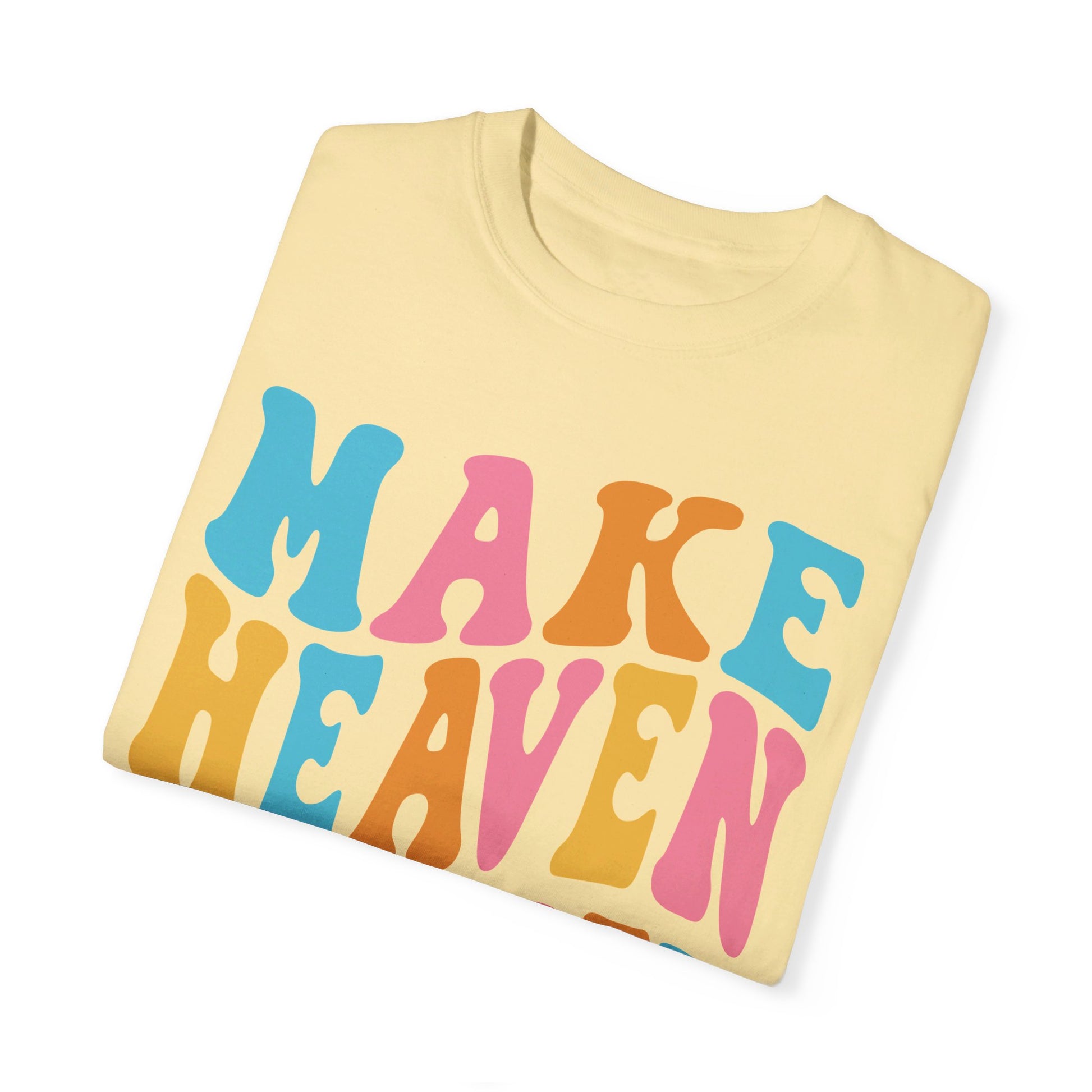 Make Heaven Crowded Comfort Colors T-shirt