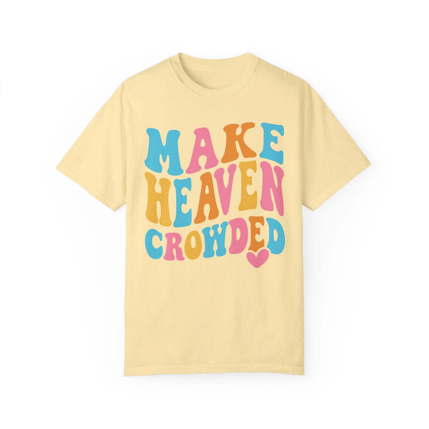 Make Heaven Crowded Comfort Colors T-shirt