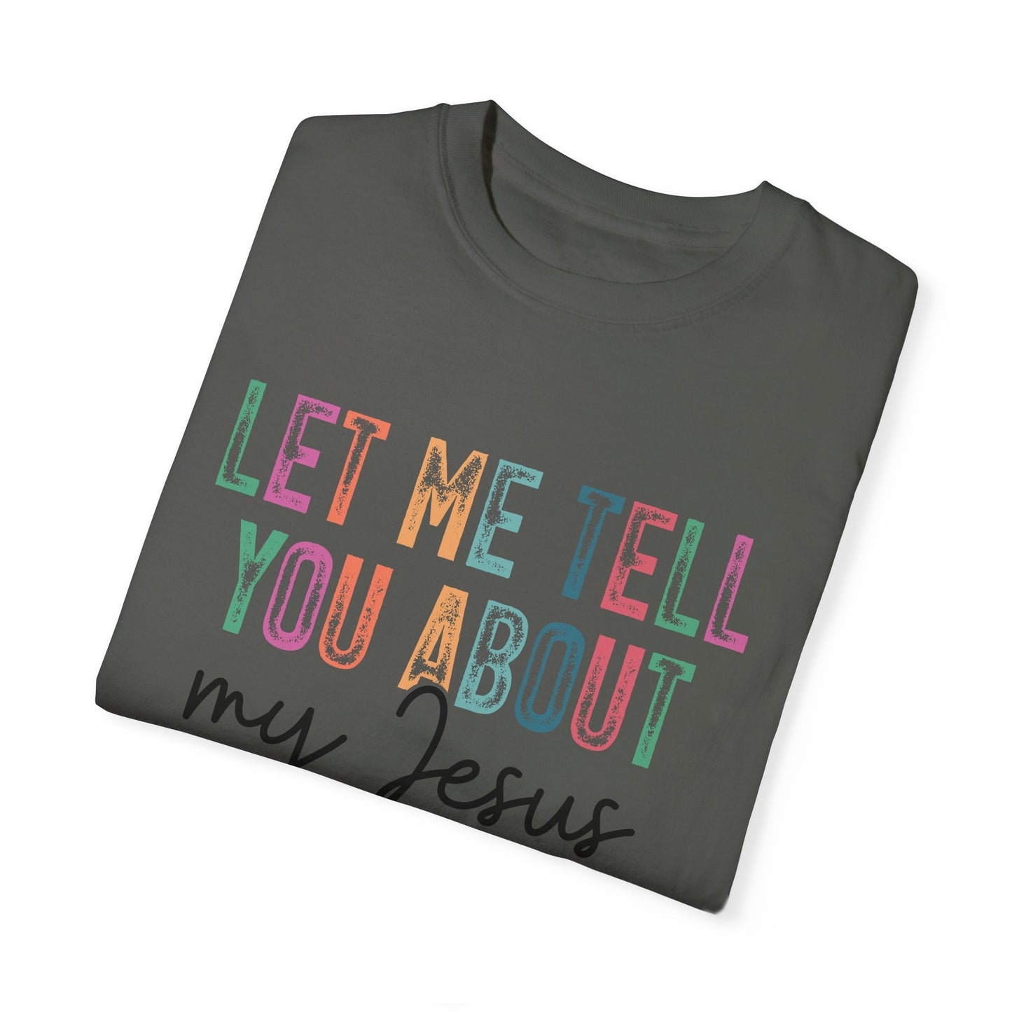 Let Me Tell You About My Jesus T-Shirt, Christian Apparel, Faith-based Gift, Casual Wear