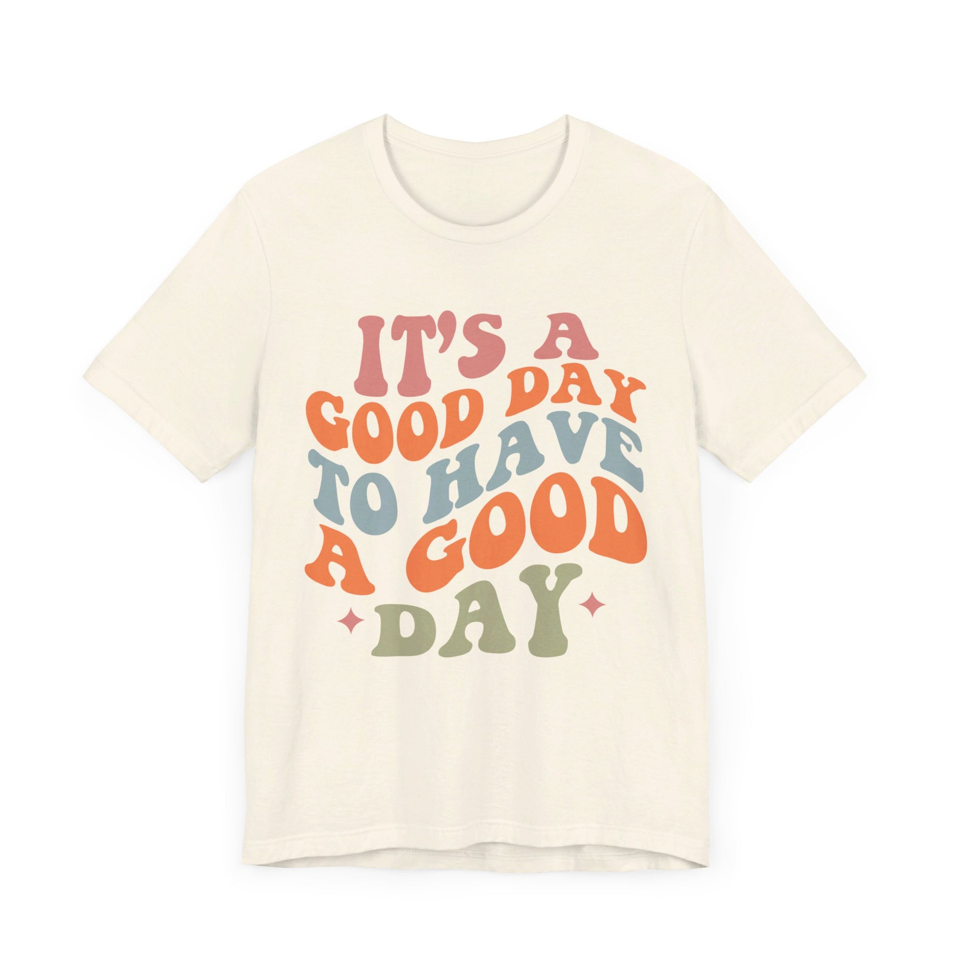It's A good Day to Have A Good Day Short Sleeve Tee