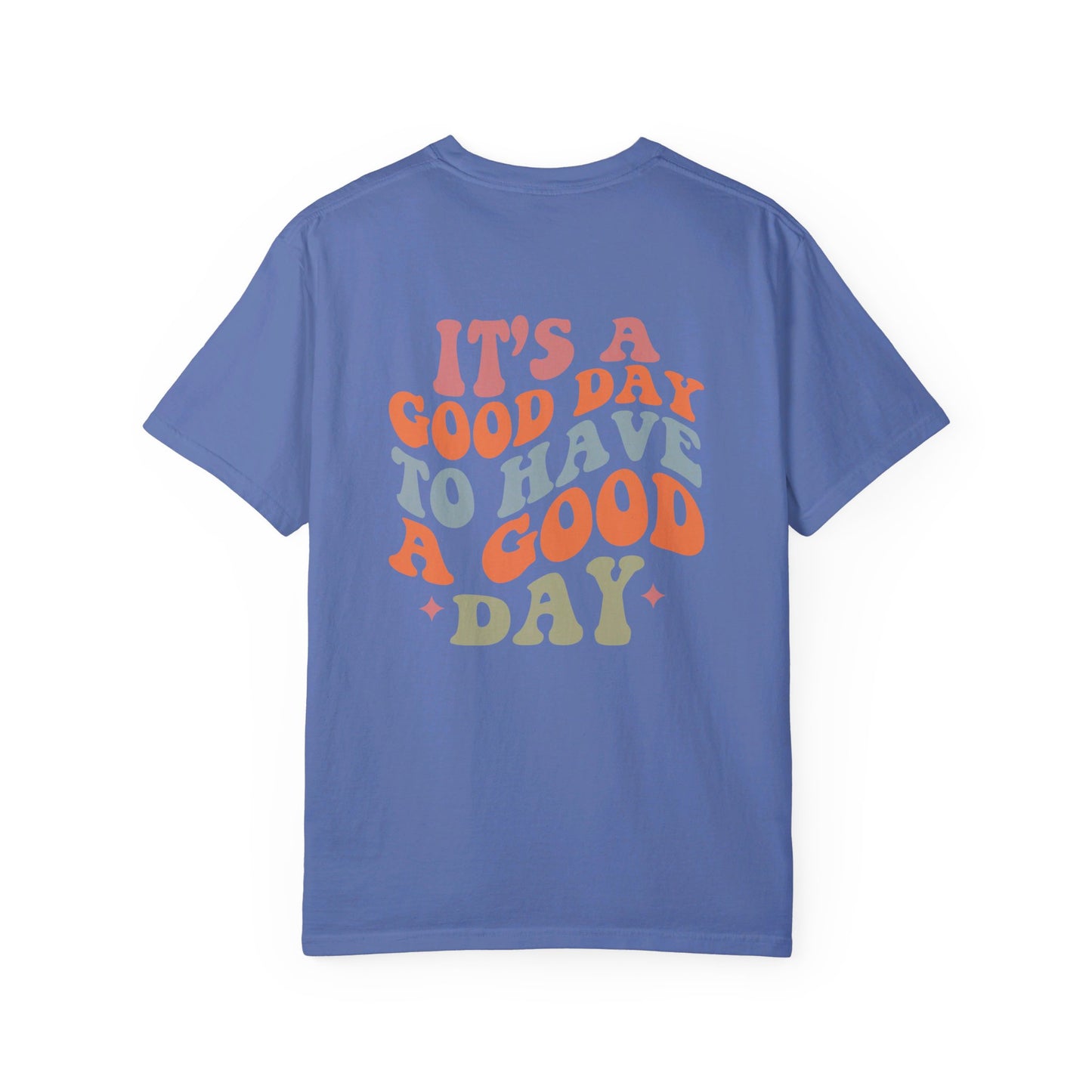 It's A Good Day To Have A Good Day T-Shirt