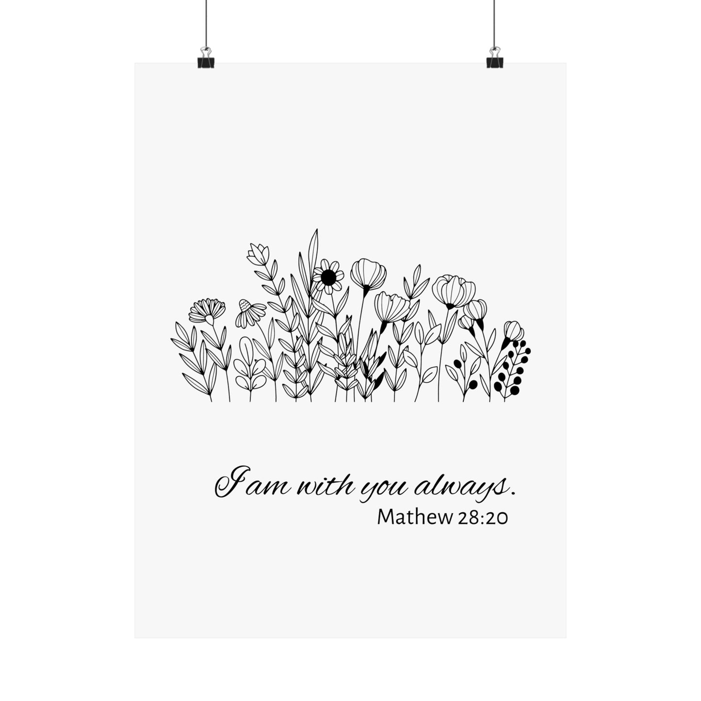 I am with you always. Mathew 28:20 Poster