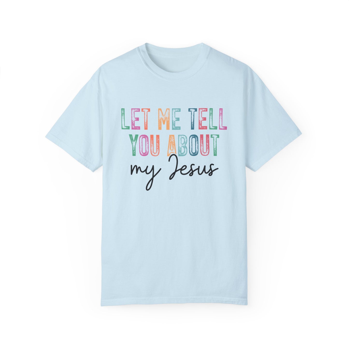 Let Me Tell You About My Jesus T-Shirt, Christian Apparel, Faith-based Gift, Casual Wear