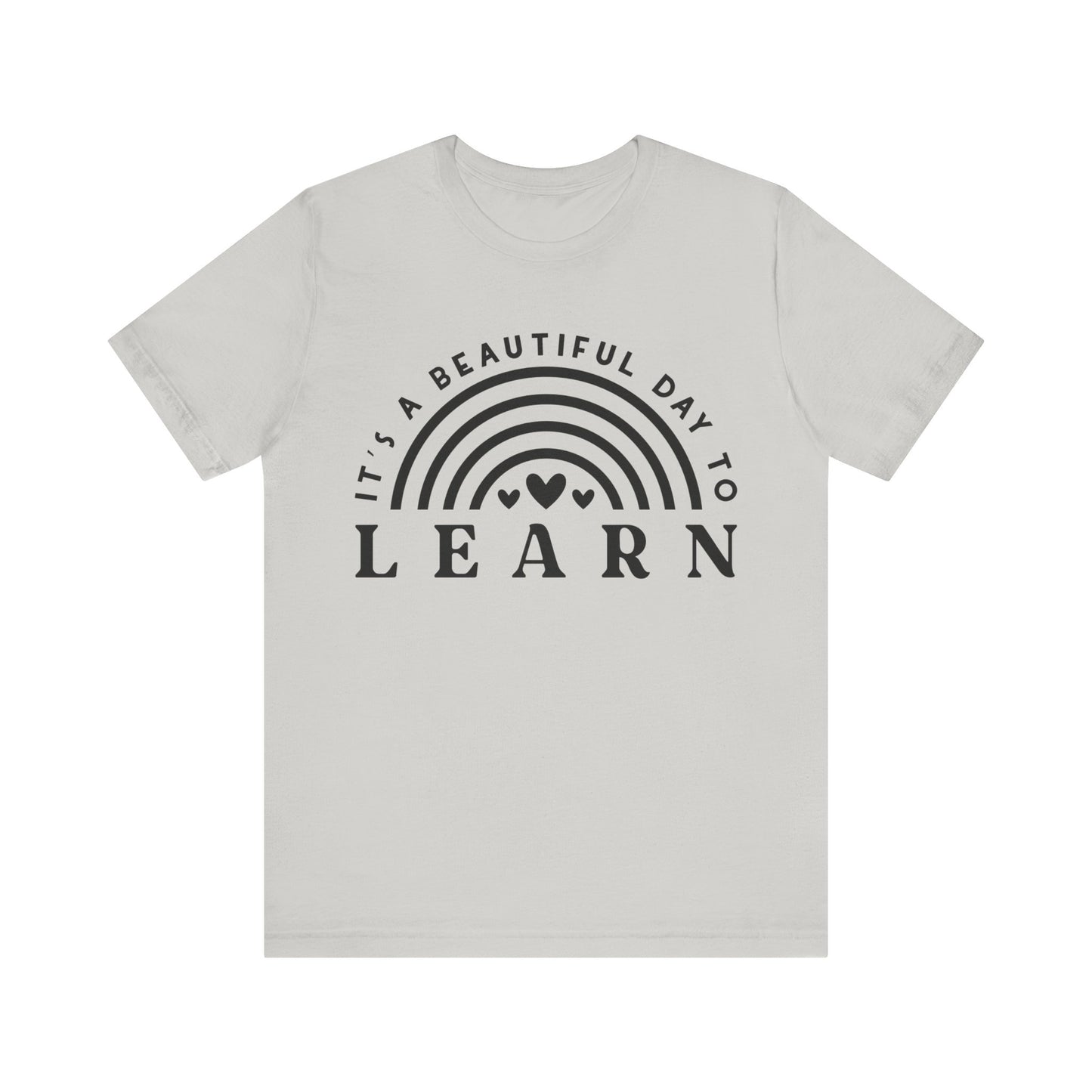 It's a beautiful Day to Learn Short Sleeve T-Shirt