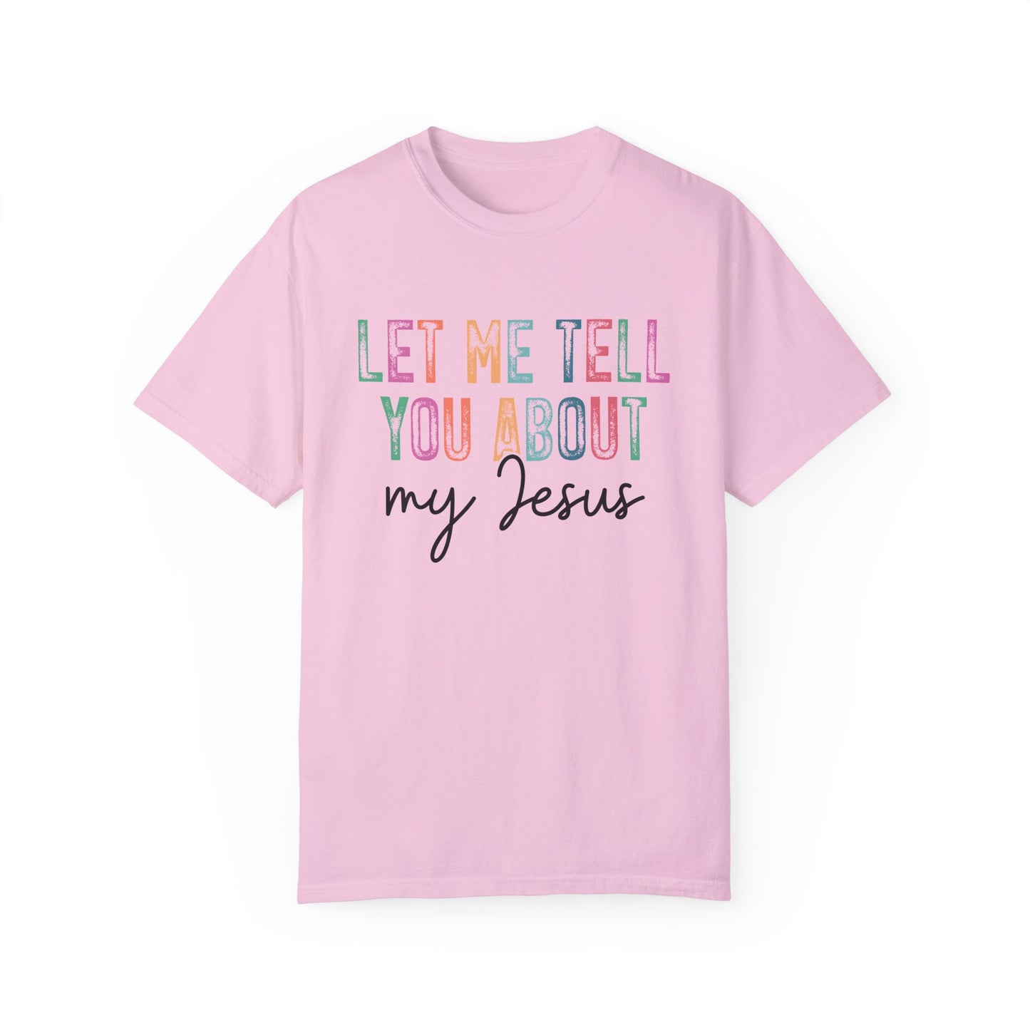 Let Me Tell You About My Jesus T-Shirt, Christian Apparel, Faith-based Gift, Casual Wear