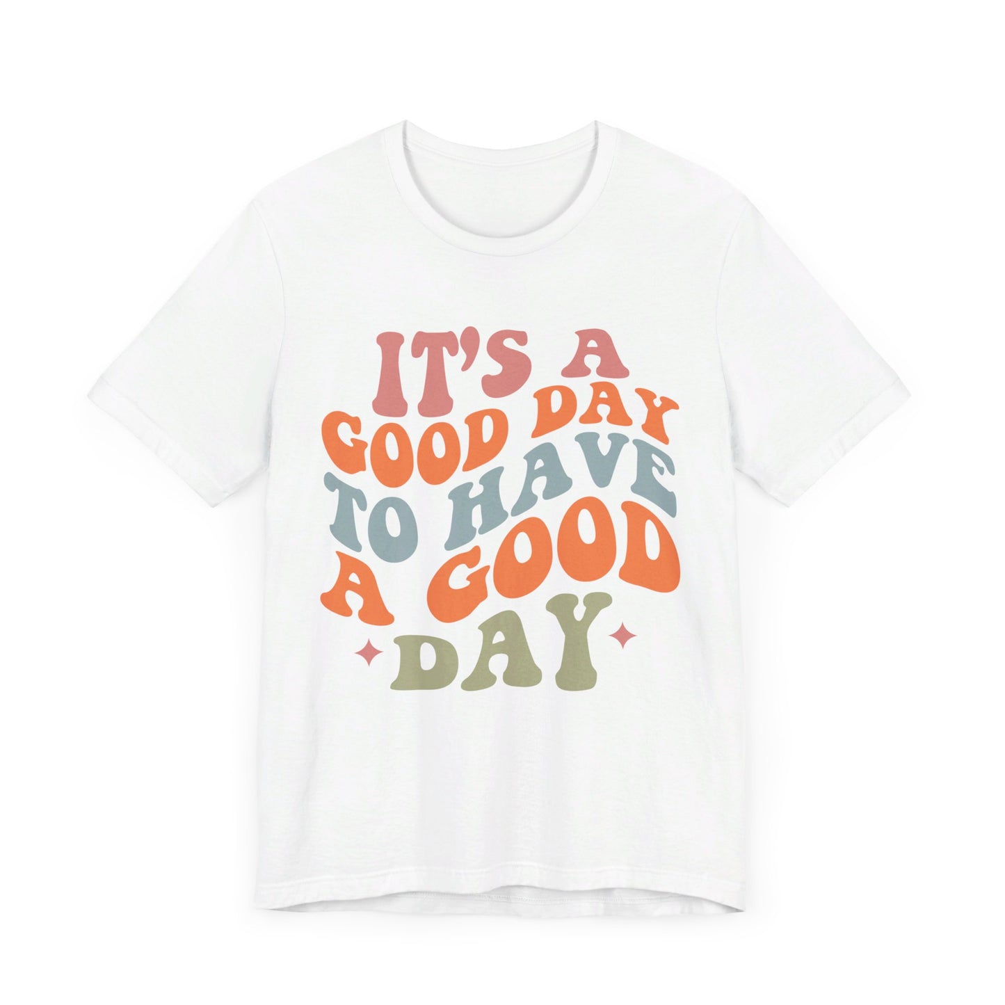 It's A good Day to Have A Good Day Short Sleeve Tee