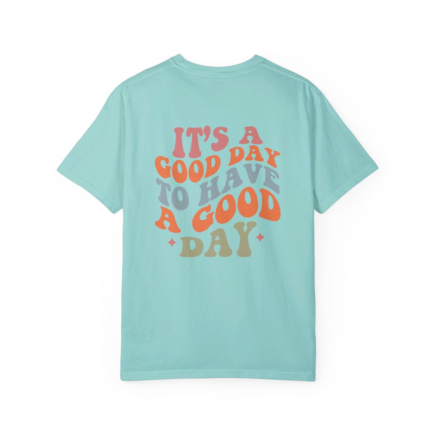 It's A Good Day To Have A Good Day T-Shirt
