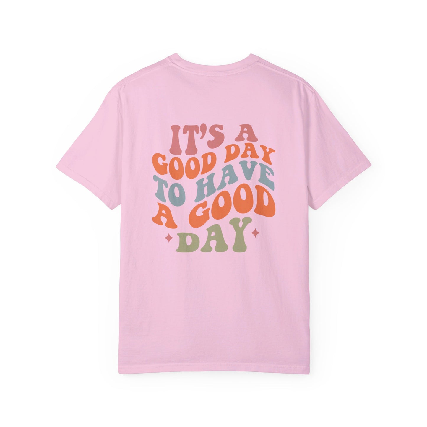 It's A Good Day To Have A Good Day T-Shirt
