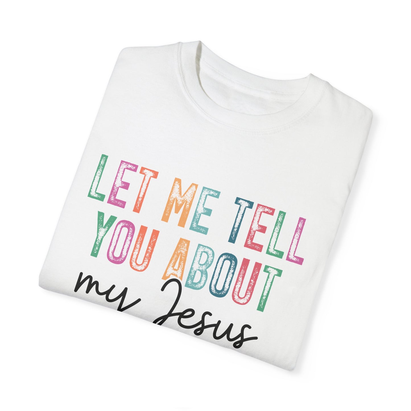 Let Me Tell You About My Jesus T-Shirt, Christian Apparel, Faith-based Gift, Casual Wear