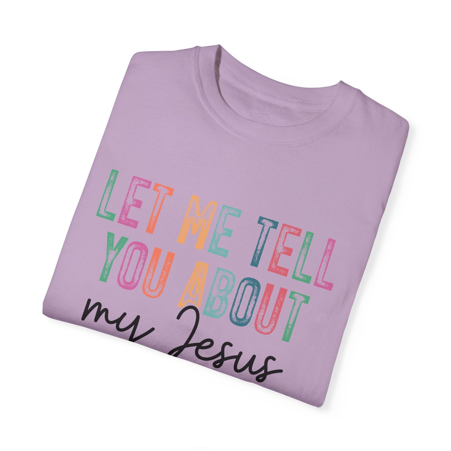 Let Me Tell You About My Jesus T-Shirt, Christian Apparel, Faith-based Gift, Casual Wear