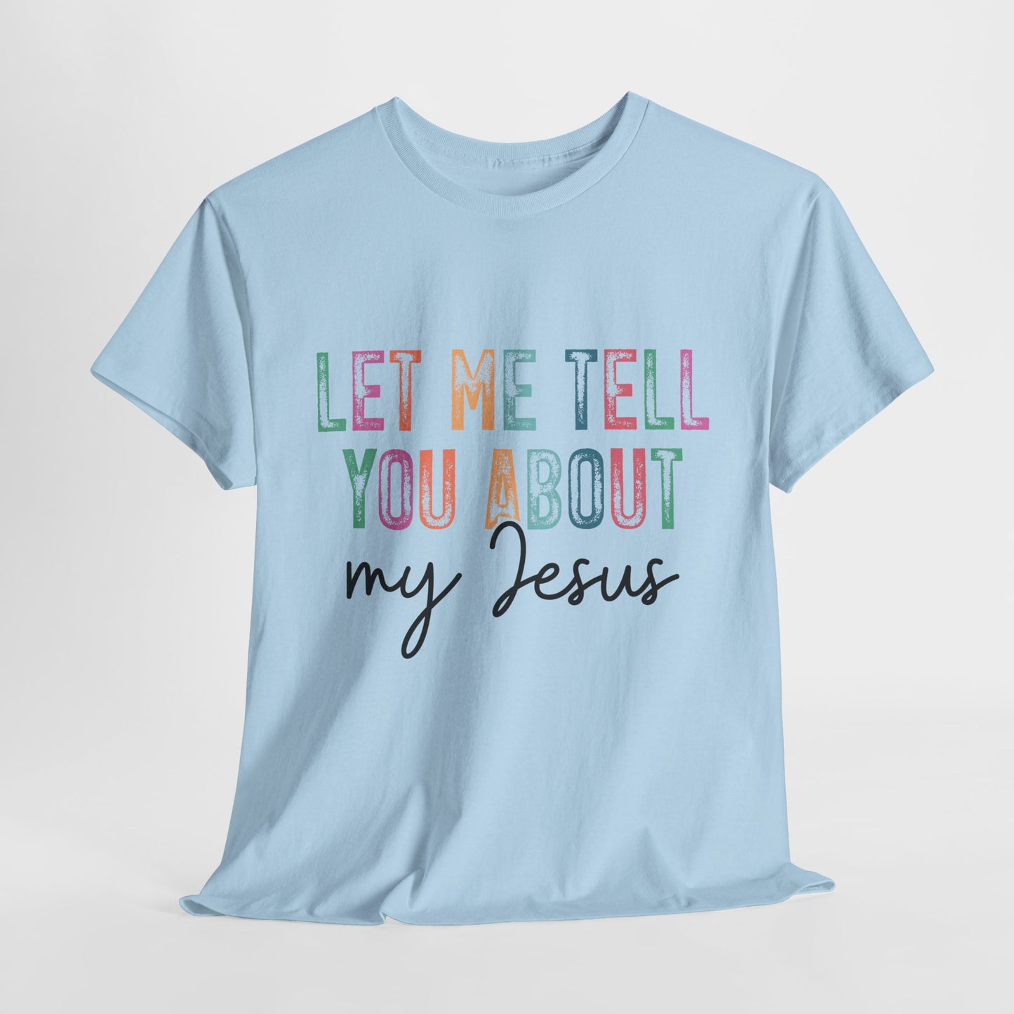 Inspirational Faith Tee, Unisex Heavy Cotton T-Shirt for Christians, Let Me Tell You About My Jesus Shirt, Gospel Apparel,