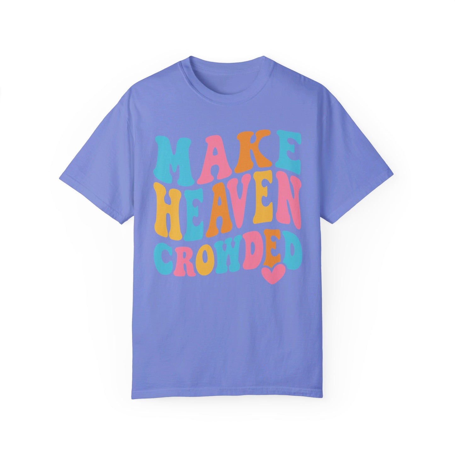 Make Heaven Crowded Comfort Colors T-shirt