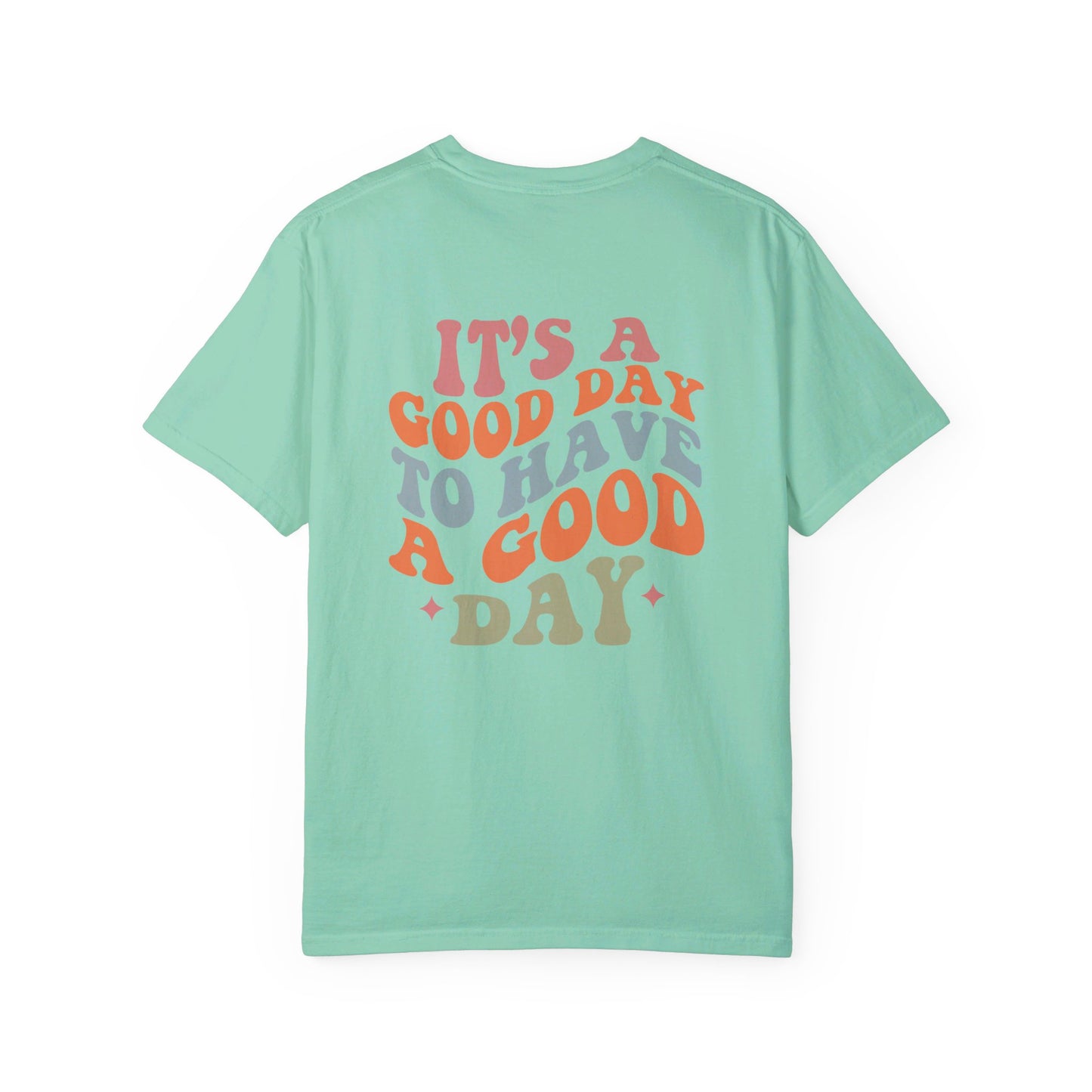 It's A Good Day To Have A Good Day T-Shirt