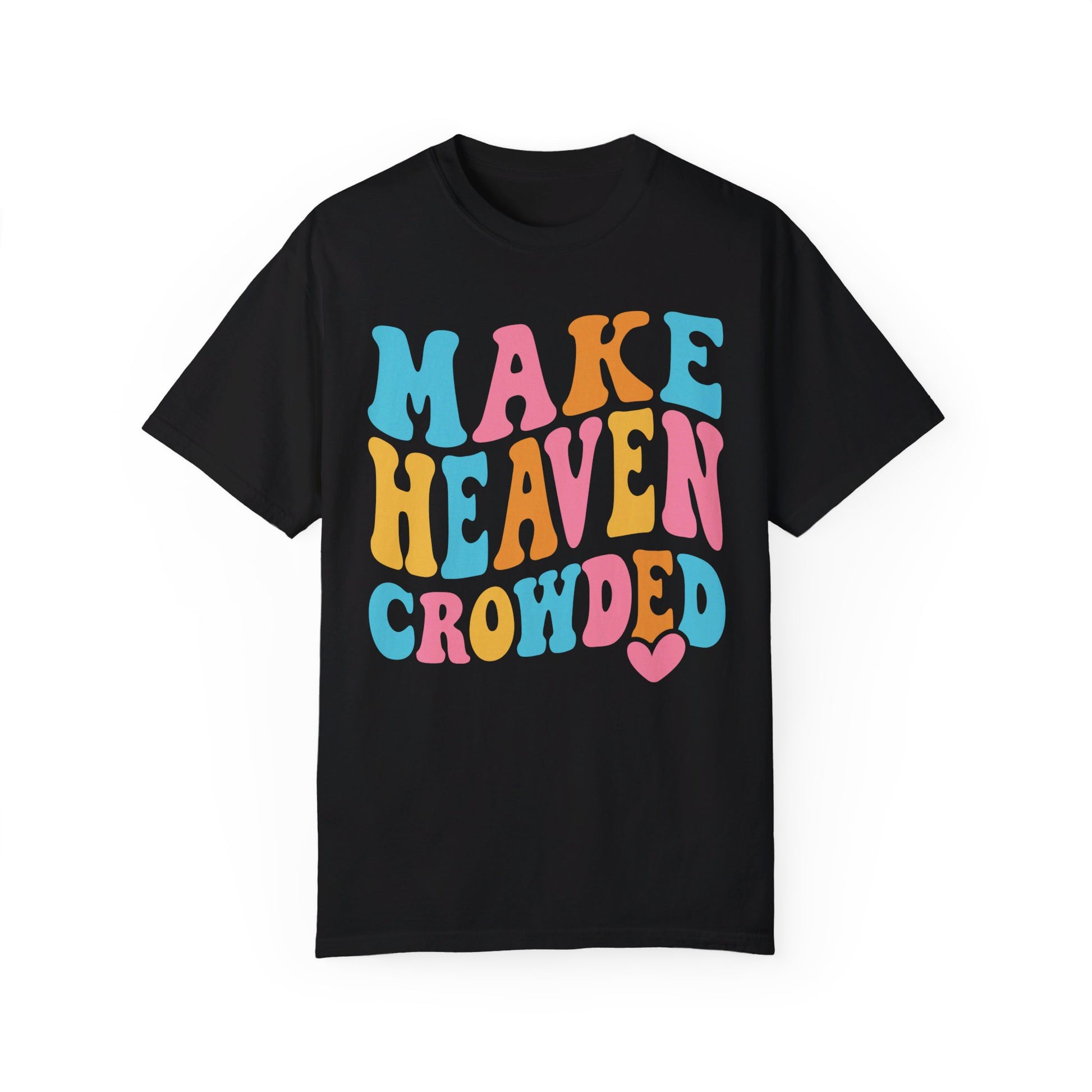 Make Heaven Crowded Comfort Colors T-shirt