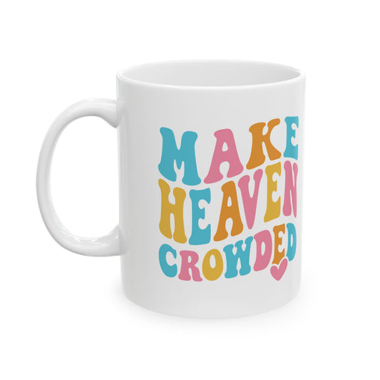 Make Heaven Crowded Ceramic Mug, 11oz
