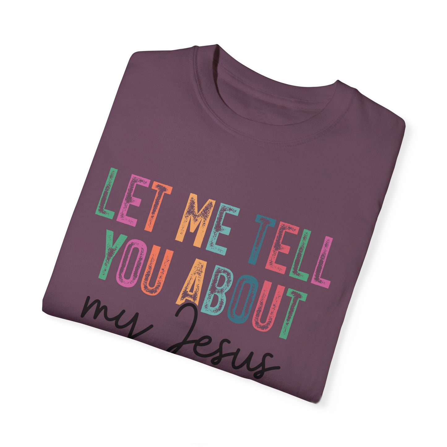 Let Me Tell You About My Jesus T-Shirt, Christian Apparel, Faith-based Gift, Casual Wear