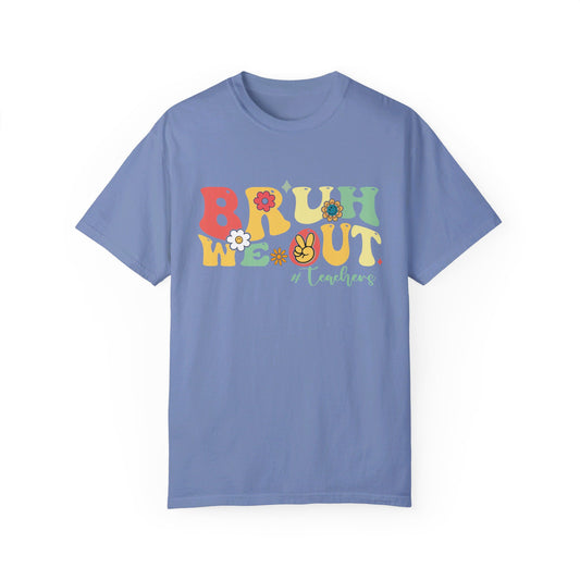 Bruh We Out Teachers Comfort Color T-shirt