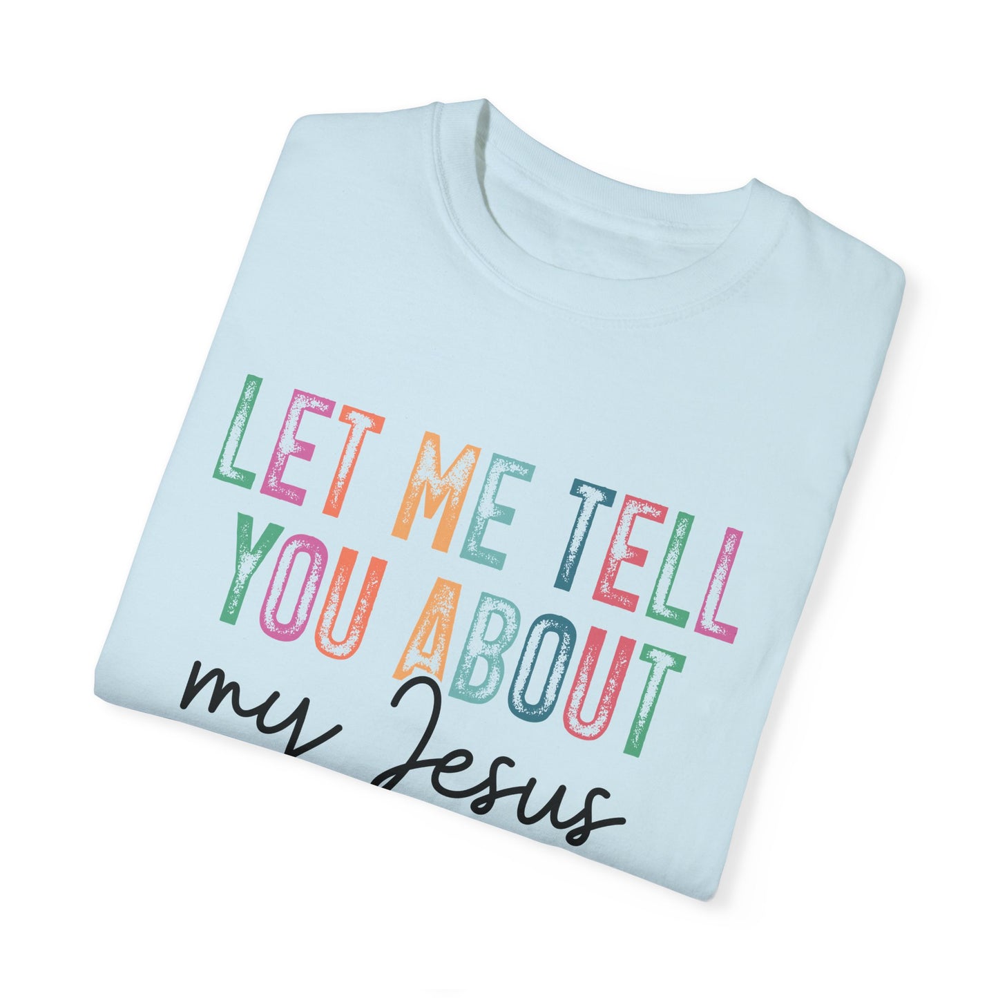 Let Me Tell You About My Jesus T-Shirt, Christian Apparel, Faith-based Gift, Casual Wear
