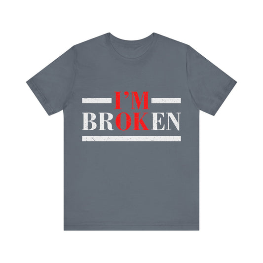 I'm Broken/ I'm OK Short Sleeve Tee