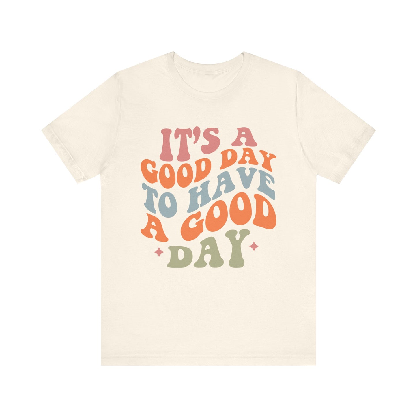 It's A good Day to Have A Good Day Short Sleeve Tee