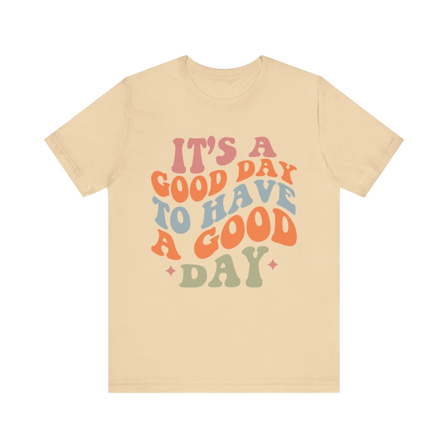 It's A good Day to Have A Good Day Short Sleeve Tee