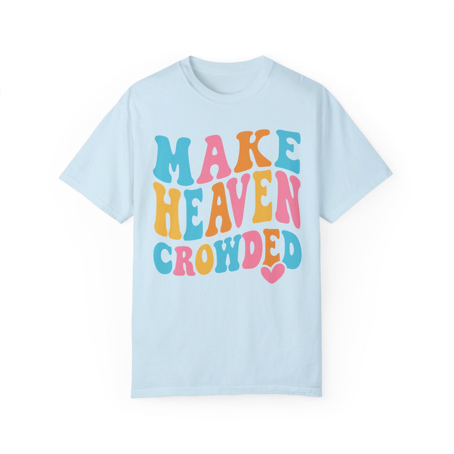 Make Heaven Crowded Comfort Colors T-shirt