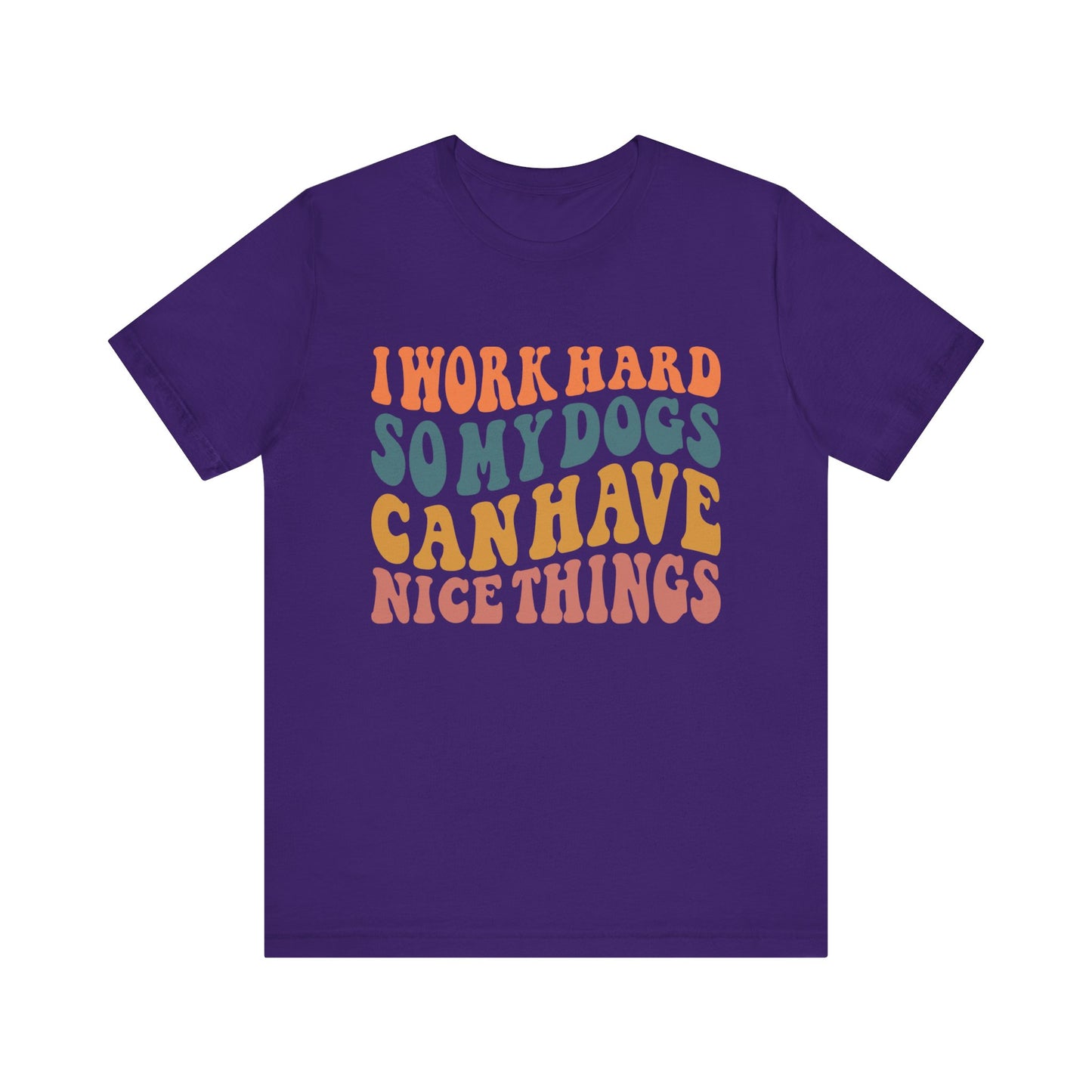 I Work Hard So My Dog Can Have Nice Things T-Shirt