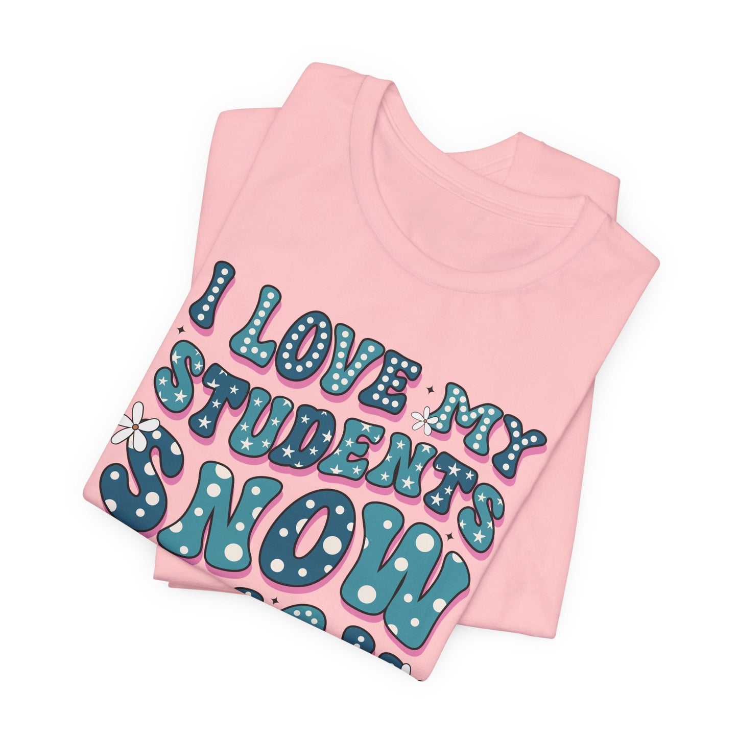 I love My Students Snow Much Jersey Short Sleeve Tee/ Bella Canvas