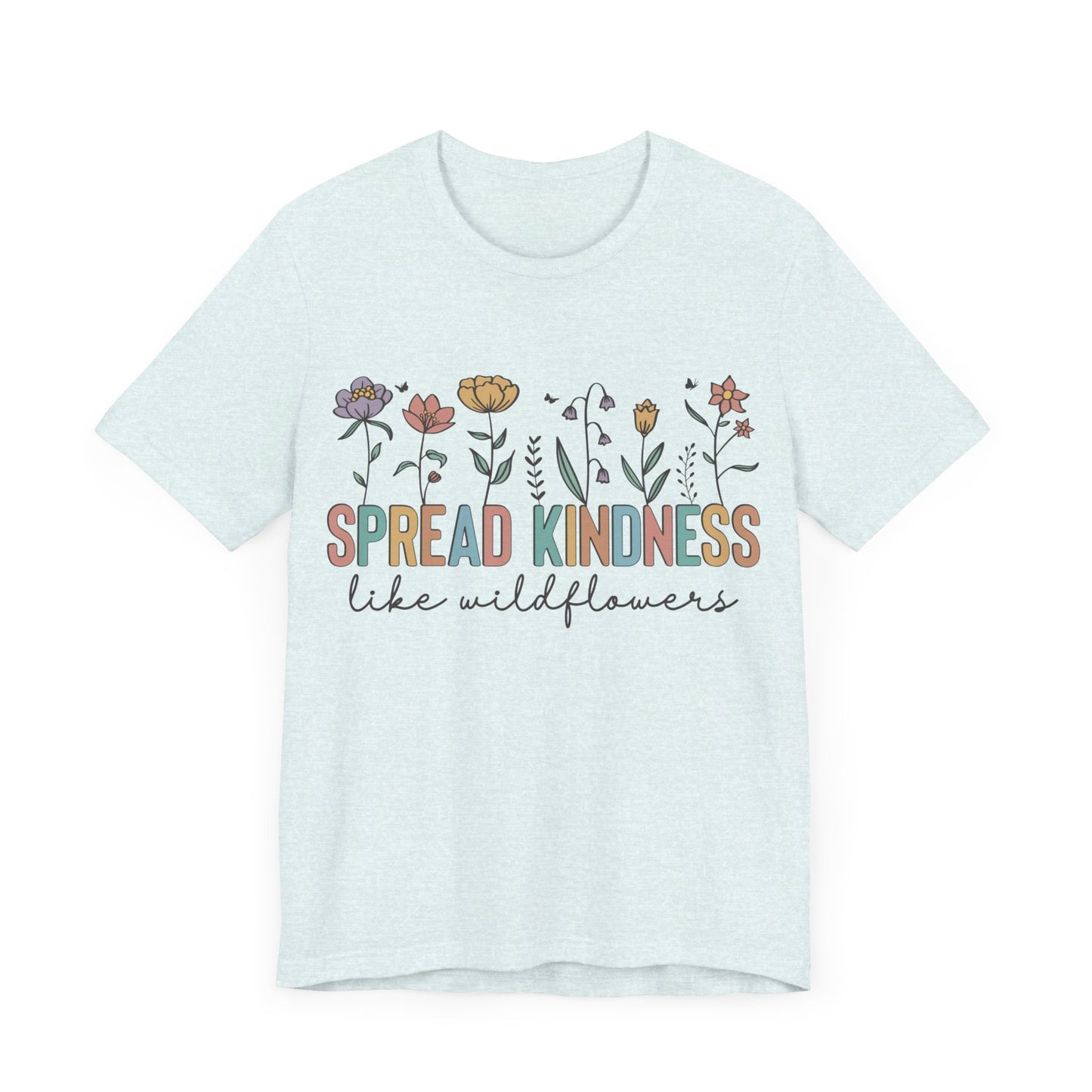 Spread Kindness Like Wildflowers T-Shirt