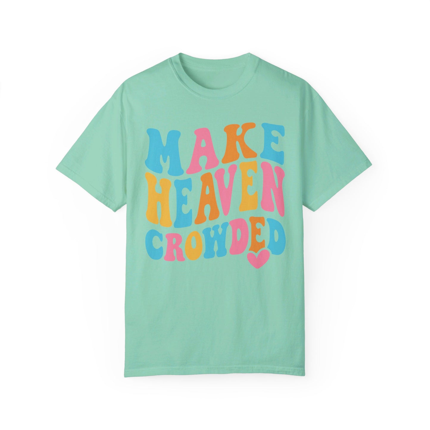 Make Heaven Crowded Comfort Colors T-shirt